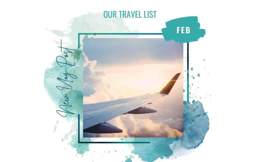 Our Travel List – the February Edition