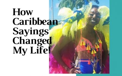 How Caribbean sayings changed my life!