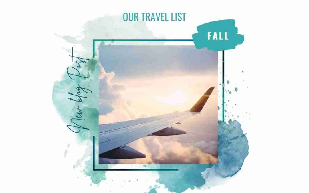 Our Travel List – the Fall Edition