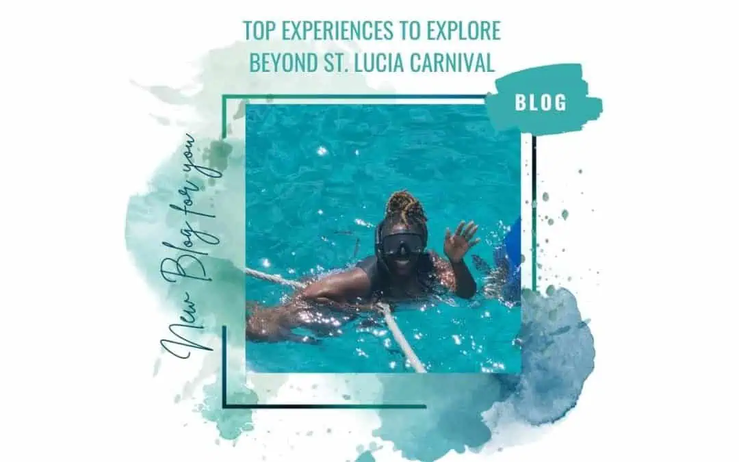 Top Experiences to Explore Beyond St. Lucia Carnival
