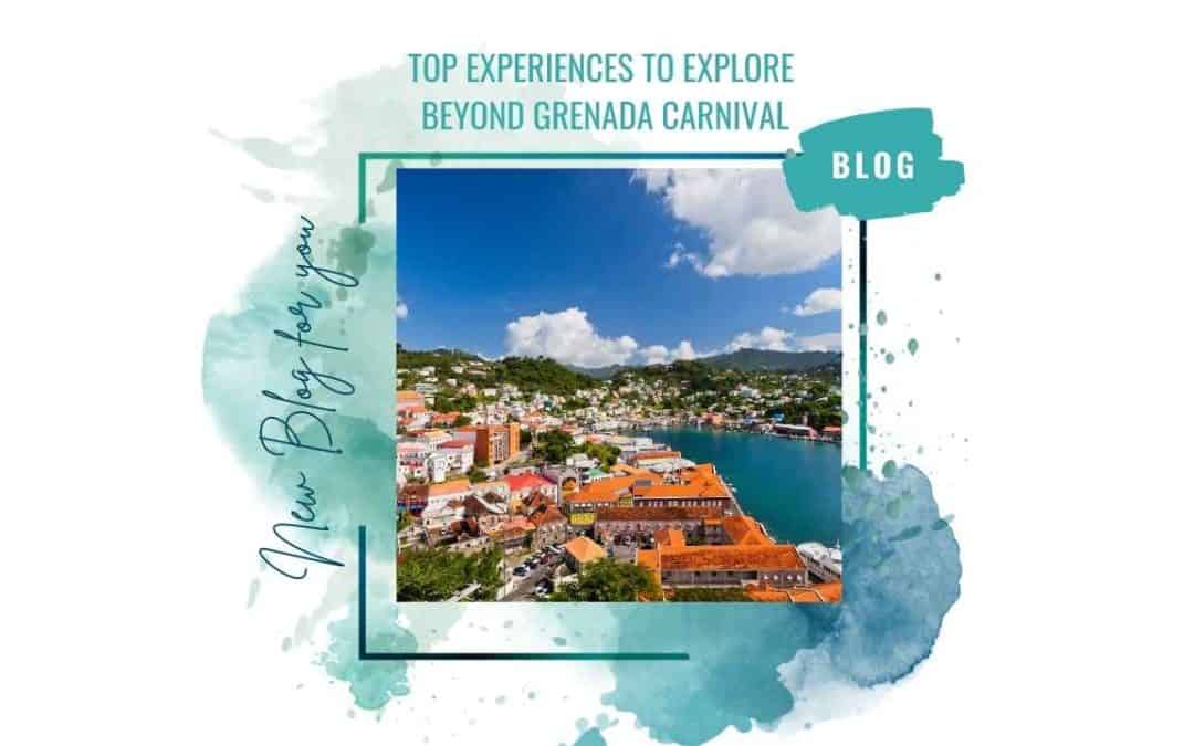 Top Experiences to Explore Beyond Grenada Carnival